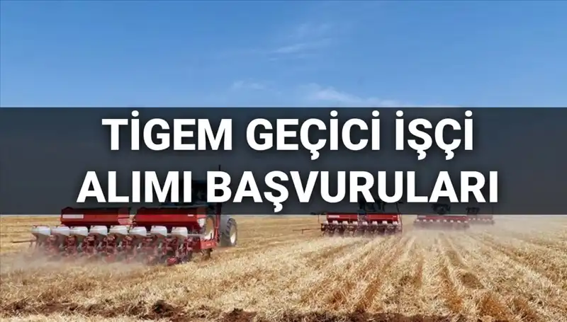 TİGEM 2025 Geçici İşçi Alımında Başvurular Başladı! Detaylar Burada!