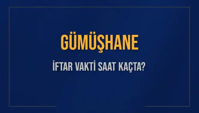 Gümüşhane İftar Vakati ve Akşam Ezanı Saatleri: Her Şey Burada!