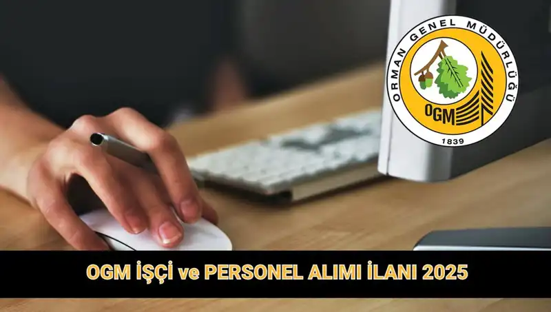 OGM 2025’te 9.424 Personel Alacak: Başvuru Şartları ve Tarihleri Açıklandı