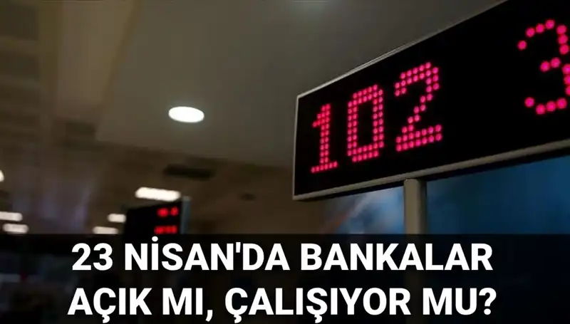 23 Nisan Ulusal Egemenlik ve Çocuk Bayramı’nda Bankalar Açık mı?