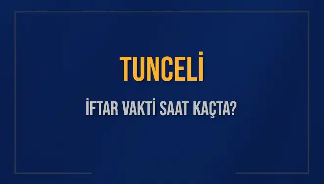 Tunceli İftar Vakti: 5 Mart 2025’te Saat Kaçta İftar Açılacak?