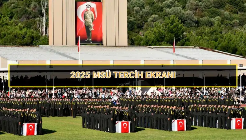 2025 MSÜ Tercihleri Ne Zaman Sona Erecek? İşte Detaylar