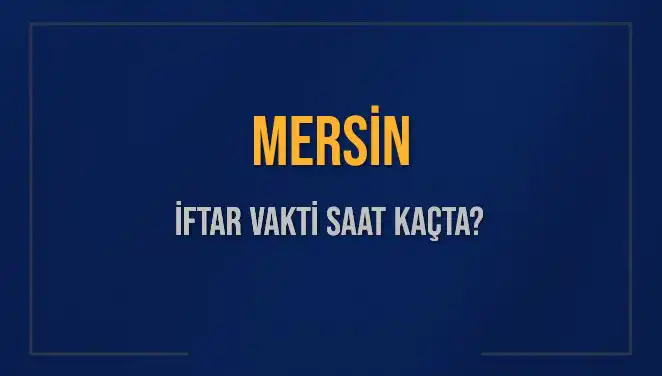 Mersin'de İftar Vakti Ne Zaman? Detaylı Bilgilerle İşte Cevaplar!