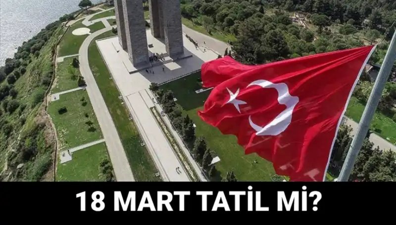18 Mart'ta Resmi Tatil Mi? Çanakkale Zaferi Programı Neler Sunuyor?