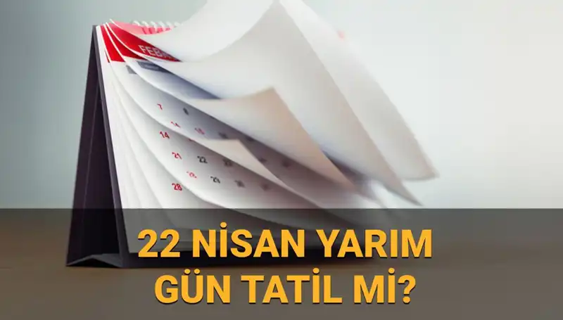 22 Nisan’da Okullar ve Kamu Kurumları Yarım Gün Mü Açık?