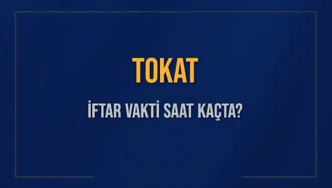Tokat’ta İftar Vaktini Kaçırmayın: Saat Kaçta Ezan Okunacak?
