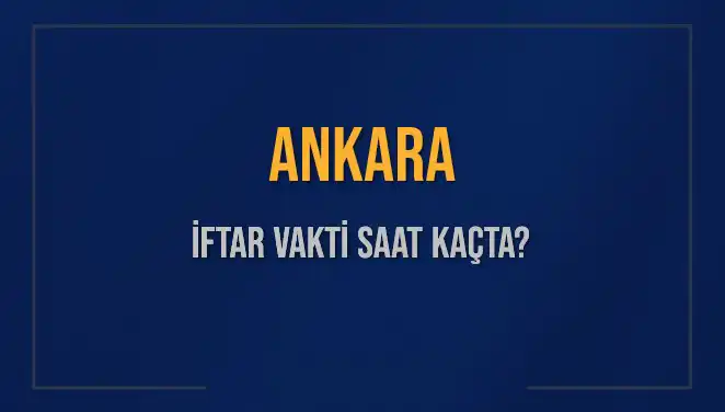 Ankara İftar Vakti 2025: Akşam Ezanı Saat Kaçta Okunacak?