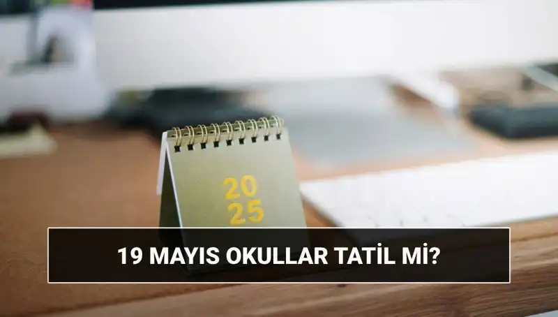 19 Mayıs'ta Okullar Tatil Mi? Gençler için Önemli Bilgilere Göz Atın!