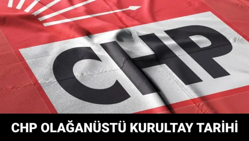 CHP Olağanüstü Kurultayı 2025: Tarih, Saat ve Adaylar Netleşti