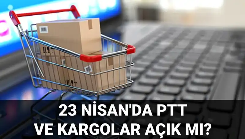 23 Nisan’da PTT ve Kargo Hizmetleri: Açık mı, Kapalı mı?