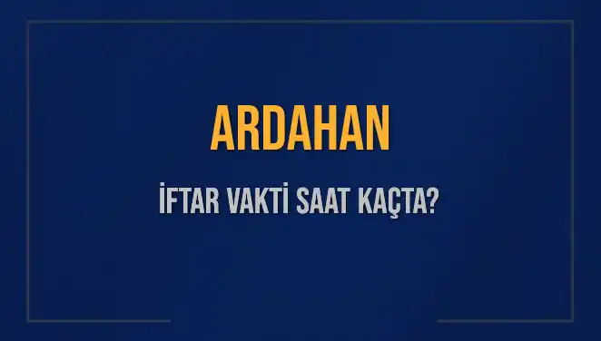 Ardahan’da İftar Vakti Nedir? 4 Mart 2025’deki Saatler