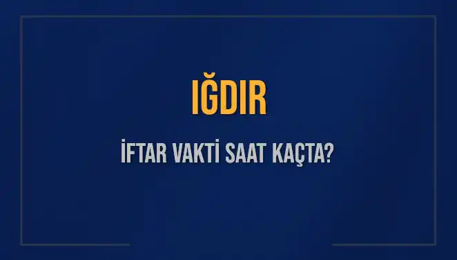 Iğdır'da İftar Vakti: 4 Mart 2025 İftar Saatleri Nedir?