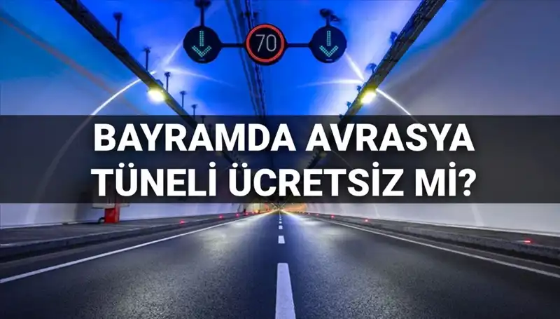 Bayramda Avrasya Tüneli Geçiş Ücretleri: Ücretli mi, Ücretsiz mi?