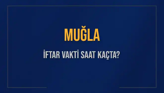 Muğla'da İftar Vakti Bugün Saat Kaçta? Öğrenin!