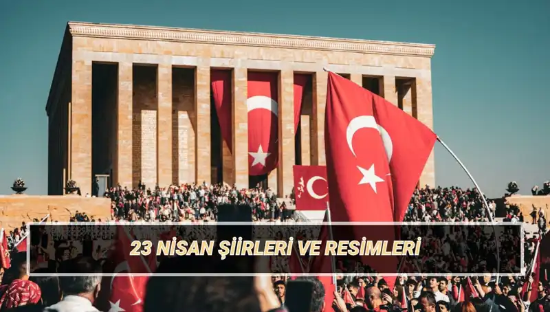 23 Nisan Ulusal Egemenlik ve Çocuk Bayramı’na Özel En Güzel Şiirler