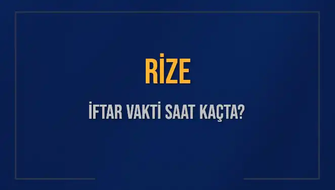 Rize’de İftar Vakti: Bu Akşam Ne Zaman Ezan Okunacak?