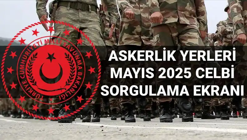Mayıs Celbi Askerlik Yerleri Sorgulama Sonuçları Açıklandı: İşte Detaylar!