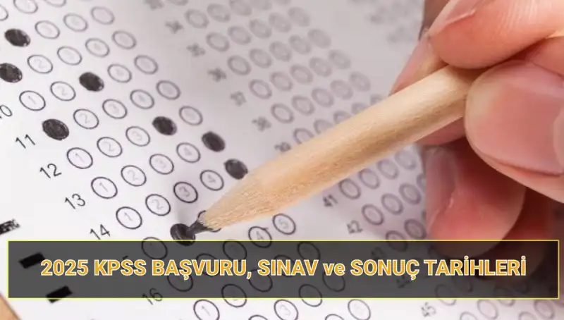 2025 KPSS Başvuru Tarihleri ve Sonuç Açıklama Takvimi Açıklandı