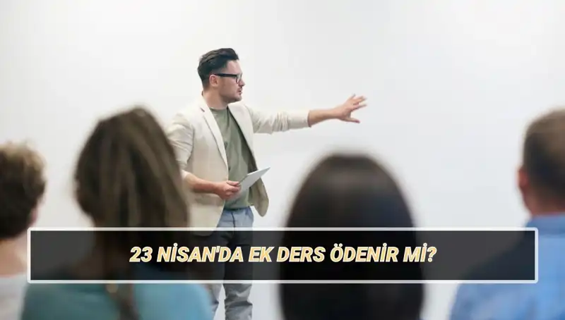 23 Nisan'da Ek Ders Ödenir mi? Öğretmenler için Son Durum