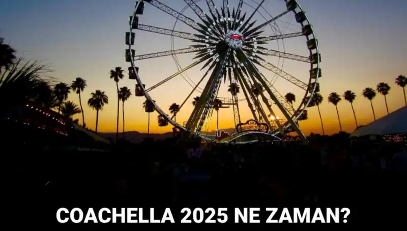 Coachella Festivali: 2025'te Bizi Bekleyen Müzik Dolu Günler