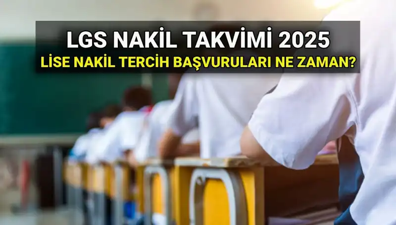 Lise Nakil Süreci 2025: Tüm Detaylar ve Tarihler Açıklandı!
