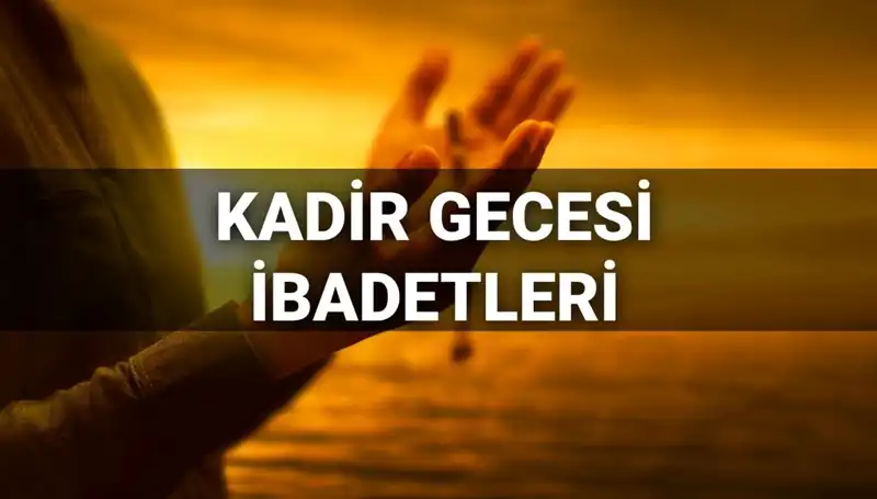 Kadir Gecesi’nde Yapılacak İbadetler ve Dualar 2025’te Detaylı Kesin Bilgiler