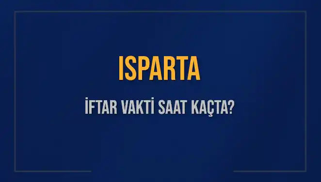 Isparta İftar Vakti: Bugün Akşam Ezanı Saat Kaçta?