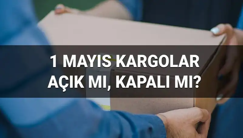 1 Mayıs İşçi Bayramı'nda Kargo Firmaları Çalışıyor Mu? İşte Cevaplar!